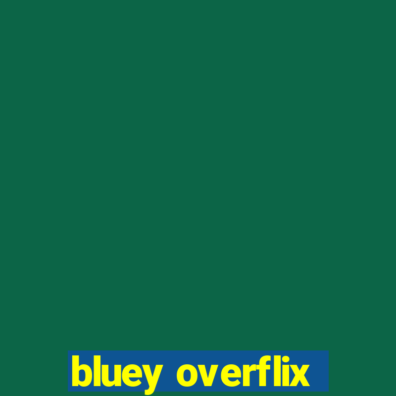 bluey overflix